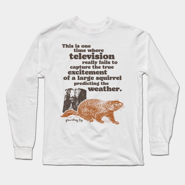 Groundhog Day Squirrel Predicting the Weather Quote Long Sleeve T-Shirt by darklordpug